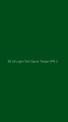 Tampilan Antarmuka Aplikasi 39 2d Login Slot Gacor Tanpa Vpn - 2