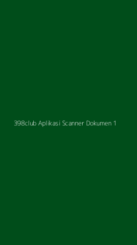 Tampilan Antarmuka Aplikasi 398club Aplikasi Scanner Dokumen - 1