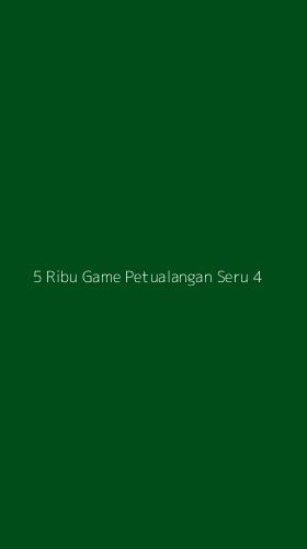 Tampilan Antarmuka Aplikasi 5 Ribu Game Petualangan Seru - 4