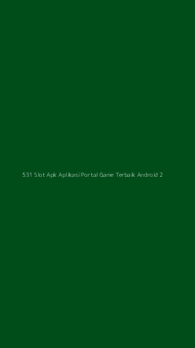 Tampilan Antarmuka Aplikasi 531 Slot Apk Aplikasi Portal Game Terbaik Android - 2