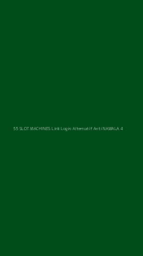 Tampilan Antarmuka Aplikasi 55 Slot Machines Link Login Alternatif Anti Nawala - 4