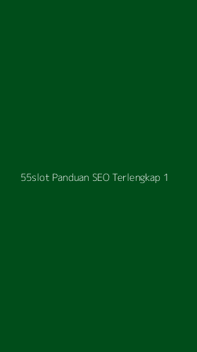 Tampilan Antarmuka Aplikasi 55slot Panduan Seo Terlengkap - 1