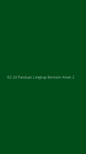 Tampilan Antarmuka Aplikasi 62 2d Panduan Lengkap Bermain Aman - 2