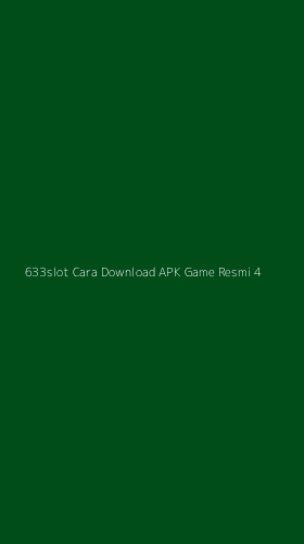 Tampilan Antarmuka Aplikasi 633slot Cara Download Apk Game Resmi - 4