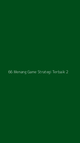 Tampilan Antarmuka Aplikasi 66 Menang Game Strategi Terbaik - 2