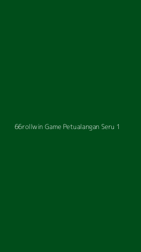 Tampilan Antarmuka Aplikasi 66rollwin Game Petualangan Seru - 1
