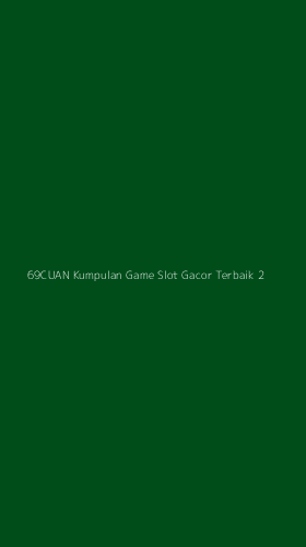 Tampilan Antarmuka Aplikasi 69cuan Kumpulan Game Slot Gacor Terbaik - 2
