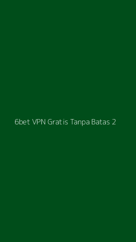 Tampilan Antarmuka Aplikasi 6bet Vpn Gratis Tanpa Batas - 2