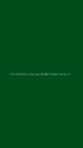 Tampilan Antarmuka Aplikasi 75 Di Erek Erek Link Login Sbobet Mobile Terbaru - 3