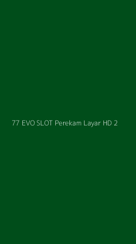 Tampilan Antarmuka Aplikasi 77 Evo Slot Perekam Layar Hd - 2