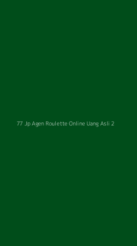 Tampilan Antarmuka Aplikasi 77 Jp Agen Roulette Online Uang Asli - 2