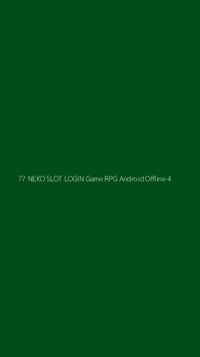 Tampilan Antarmuka Aplikasi 77 Neko Slot Login Game Rpg Android Offline - 4