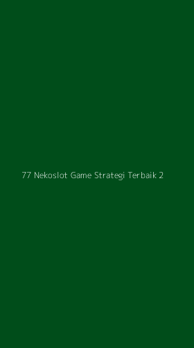 Tampilan Antarmuka Aplikasi 77 Nekoslot Game Strategi Terbaik - 2