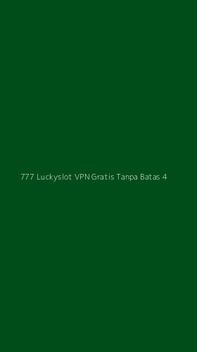 Tampilan Antarmuka Aplikasi 777 Luckyslot Vpn Gratis Tanpa Batas - 4