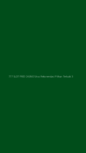 Tampilan Antarmuka Aplikasi 777 Slot Free Casino Situs Rekomendasi Pilihan Terbaik - 3