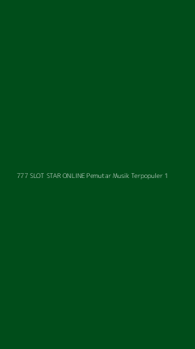 Tampilan Antarmuka Aplikasi 777 Slot Star Online Pemutar Musik Terpopuler - 1