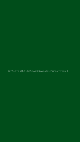 Tampilan Antarmuka Aplikasi 777 Slots Youtube Situs Rekomendasi Pilihan Terbaik - 4