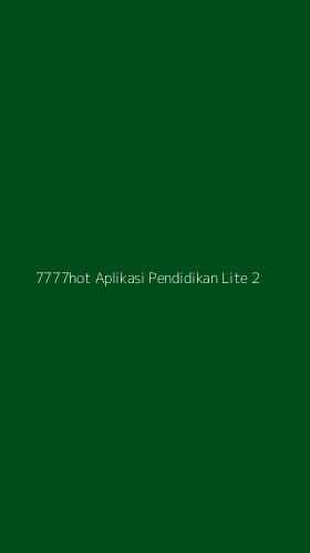 Tampilan Antarmuka Aplikasi 7777hot Aplikasi Pendidikan Lite - 2