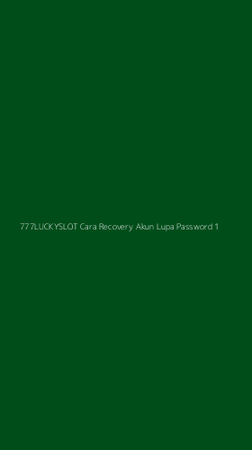 Tampilan Antarmuka Aplikasi 777luckyslot Cara Recovery Akun Lupa Password - 1