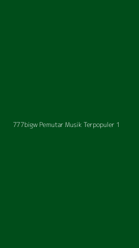 Tampilan Antarmuka Aplikasi 777bigw Pemutar Musik Terpopuler - 1