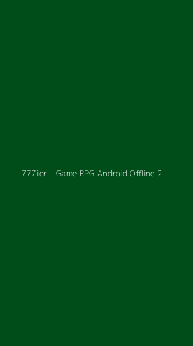 Tampilan Antarmuka Aplikasi 777idr - Game RPG Android Offline - 2