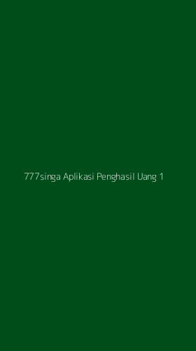 Tampilan Antarmuka Aplikasi 777singa Aplikasi Penghasil Uang - 1