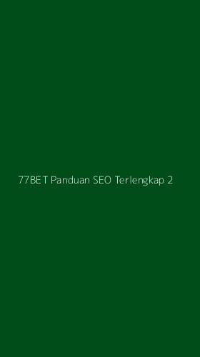 Tampilan Antarmuka Aplikasi 77bet Panduan Seo Terlengkap - 2