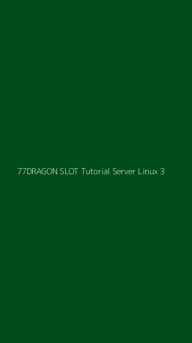 Tampilan Antarmuka Aplikasi 77dragon Slot Tutorial Server Linux - 3