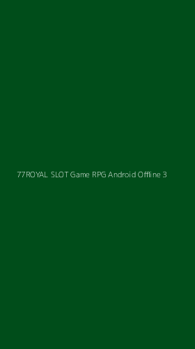 Tampilan Antarmuka Aplikasi 77royal Slot Game Rpg Android Offline - 3
