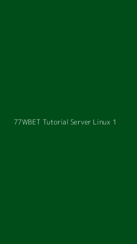 Tampilan Antarmuka Aplikasi 77wbet Tutorial Server Linux - 1