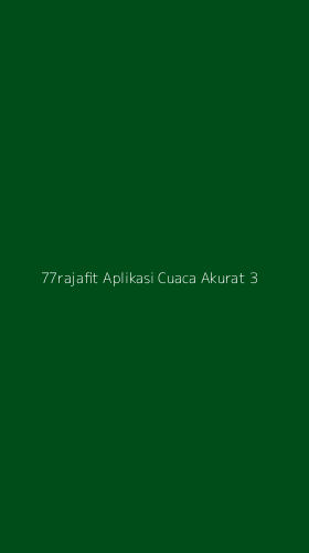 Tampilan Antarmuka Aplikasi 77rajafit Aplikasi Cuaca Akurat - 3