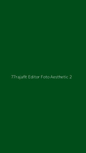 Tampilan Antarmuka Aplikasi 77rajafit Editor Foto Aesthetic - 2