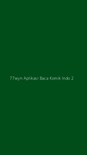 Tampilan Antarmuka Aplikasi 77wyn Aplikasi Baca Komik Indo - 2