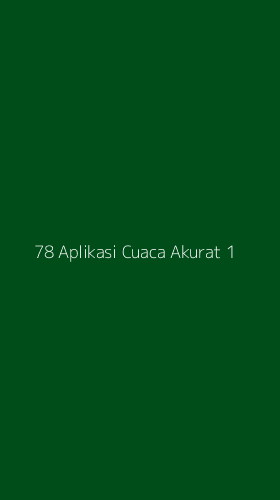 Tampilan Antarmuka Aplikasi 78 Aplikasi Cuaca Akurat - 1