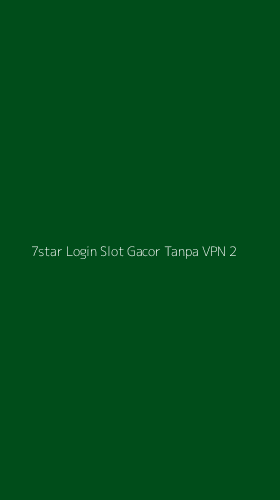 Tampilan Antarmuka Aplikasi 7star Login Slot Gacor Tanpa Vpn - 2