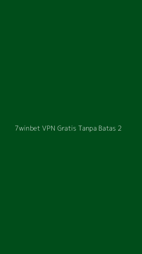 Tampilan Antarmuka Aplikasi 7winbet Vpn Gratis Tanpa Batas - 2