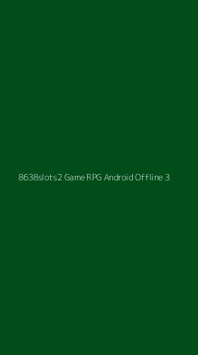 Tampilan Antarmuka Aplikasi 8638slots2 Game Rpg Android Offline - 3
