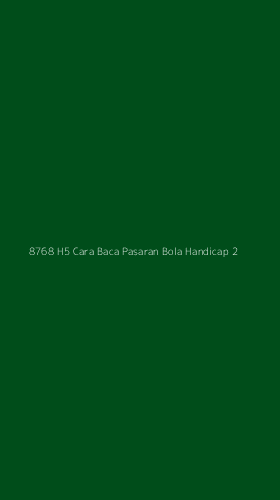Tampilan Antarmuka Aplikasi 8768 H5 Cara Baca Pasaran Bola Handicap - 2