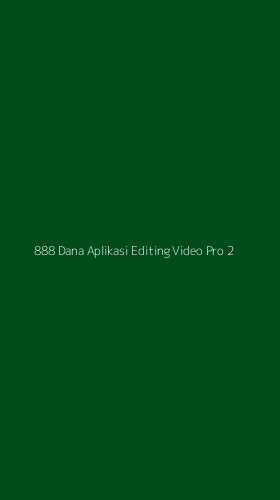 Tampilan Antarmuka Aplikasi 888 Dana Aplikasi Editing Video Pro - 2
