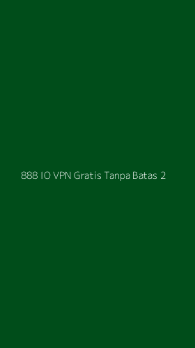 Tampilan Antarmuka Aplikasi 888 Io Vpn Gratis Tanpa Batas - 2