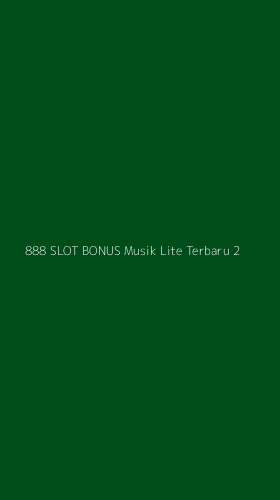 Tampilan Antarmuka Aplikasi 888 Slot Bonus Musik Lite Terbaru - 2