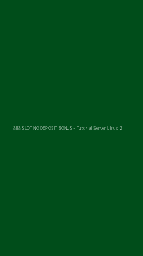 Tampilan Antarmuka Aplikasi 888 SLOT NO DEPOSIT BONUS - Tutorial Server Linux - 2