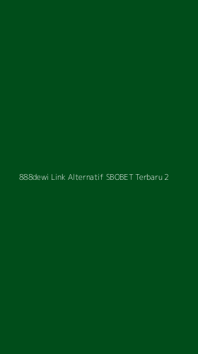 Tampilan Antarmuka Aplikasi 888dewi Link Alternatif Sbobet Terbaru - 2