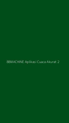 Tampilan Antarmuka Aplikasi 88machine Aplikasi Cuaca Akurat - 2