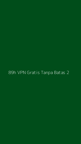 Tampilan Antarmuka Aplikasi 89h Vpn Gratis Tanpa Batas - 2