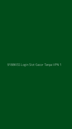 Tampilan Antarmuka Aplikasi 9188kiss Login Slot Gacor Tanpa Vpn - 1