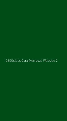 Tampilan Antarmuka Aplikasi 9399slots Cara Membuat Website - 2