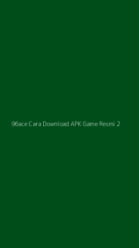 Tampilan Antarmuka Aplikasi 96ace Cara Download Apk Game Resmi - 2
