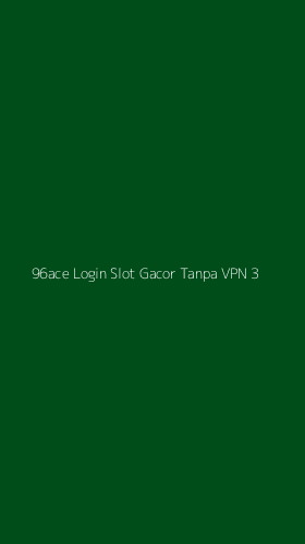 Tampilan Antarmuka Aplikasi 96ace Login Slot Gacor Tanpa Vpn - 3