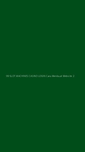 Tampilan Antarmuka Aplikasi 99 Slot Machines Casino Login Cara Membuat Website - 2